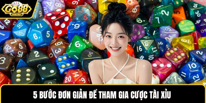 5 bước đơn giản để tham gia cược tài xỉu 