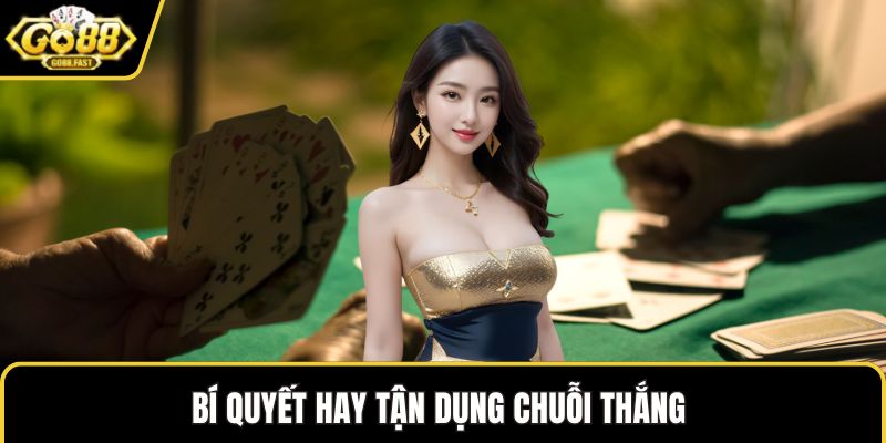 Bí quyết hay tận dụng chuỗi thắng 