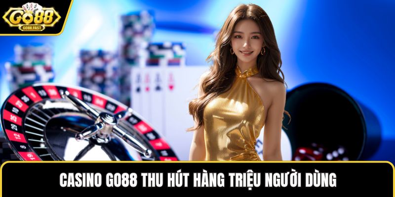 Casino GO88 thu hút hàng triệu người dùng