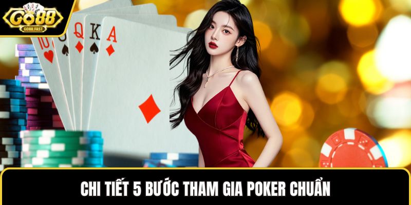 Chi tiết 5 bước tham gia poker chuẩn