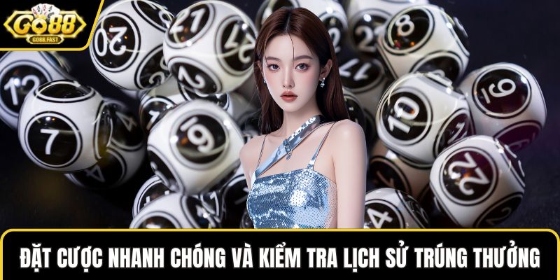 Đặt cược nhanh chóng và kiểm tra lịch sử trúng thưởng