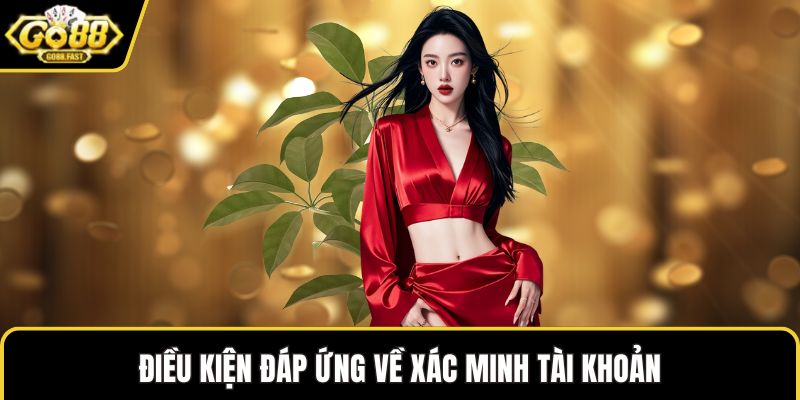 Điều kiện đáp ứng về xác minh tài khoản