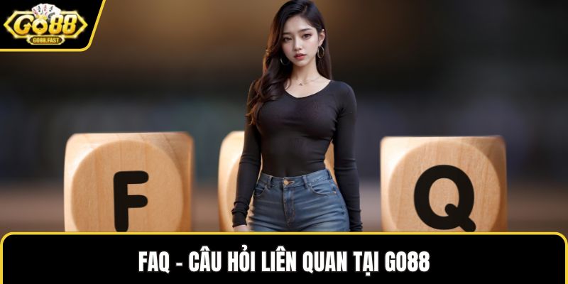 FAQ - câu hỏi liên quan tại GO88