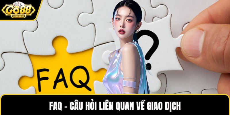 FAQ - câu hỏi liên quan về giao dịch