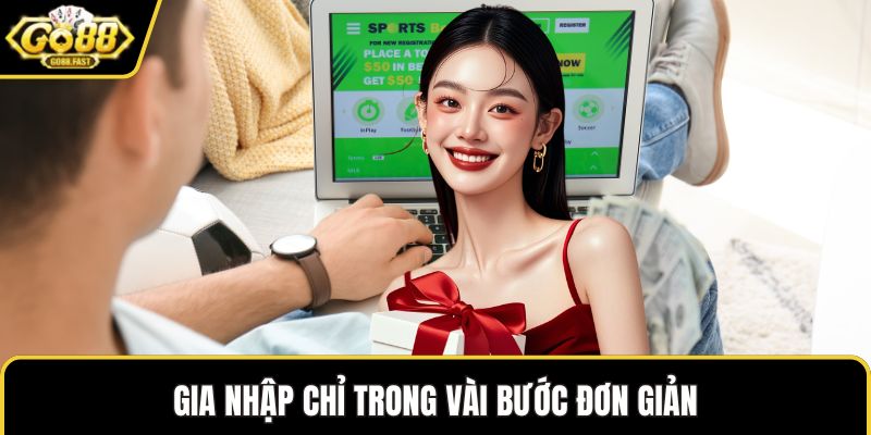 Gia nhập chỉ trong vài bước đơn giản