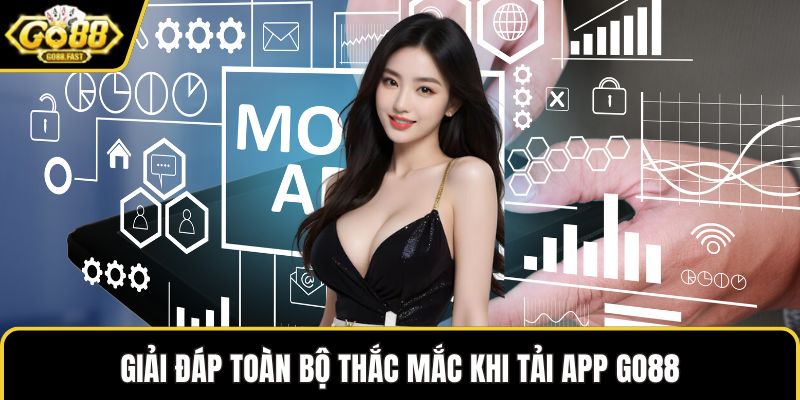 Giải đáp toàn bộ thắc mắc khi tải app GO88