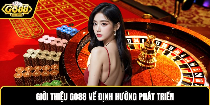 Giới thiệu GO88 về định hướng phát triển