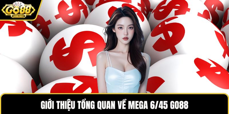 Giới thiệu tổng quan về Mega 6/45 GO88