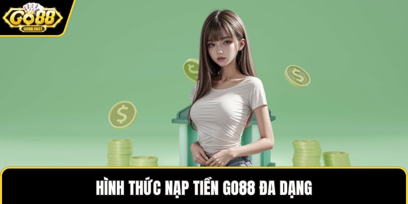 Hình thức nạp tiền GO88 đa dạng