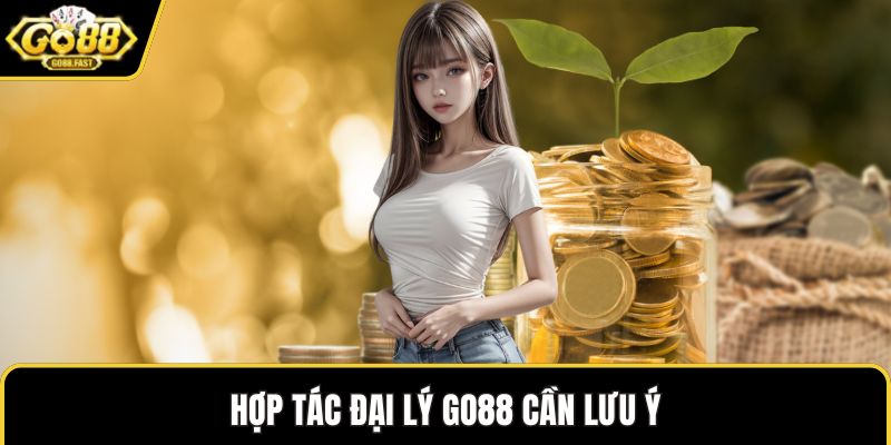 Hợp tác đại lý GO88 cần lưu ý