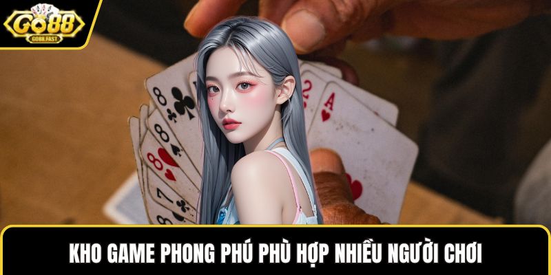 Kho game phong phú phù hợp nhiều người chơi