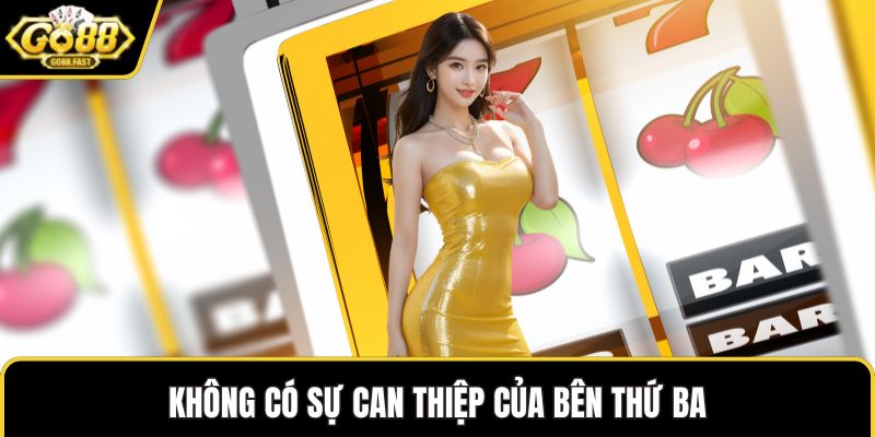 Không có sự can thiệp của bên thứ ba