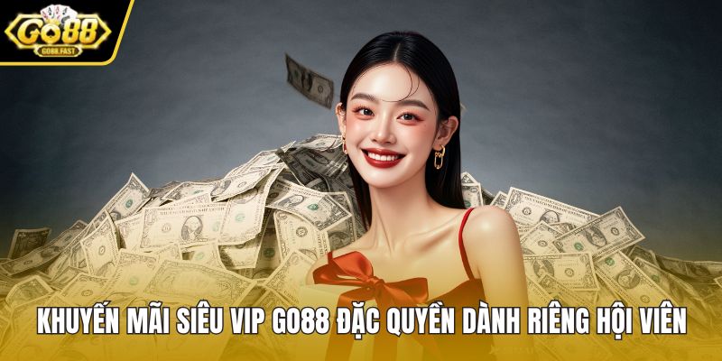 Khuyến mãi siêu VIP GO88
