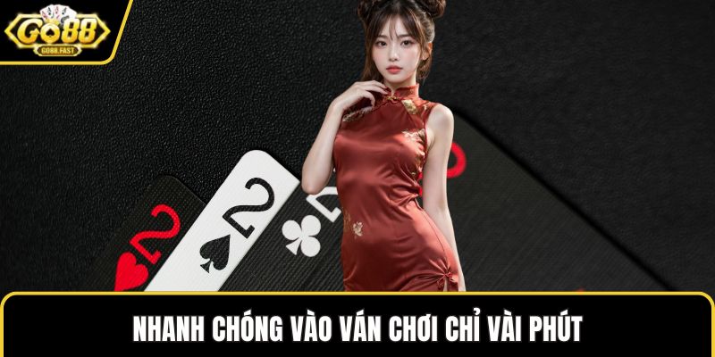 Nhanh chóng vào ván chơi chỉ vài phút