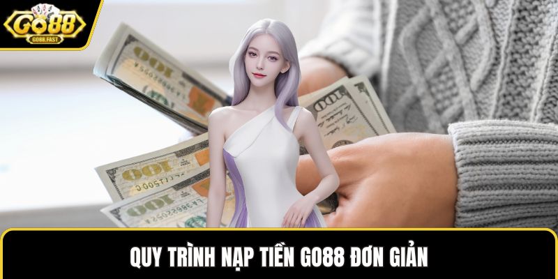 Quy trình nạp tiền GO88 đơn giản