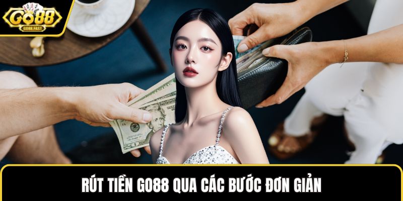 Rút tiền GO88 qua các bước đơn giản