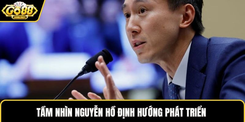 Tầm nhìn Nguyễn Hồ định hướng phát triển 