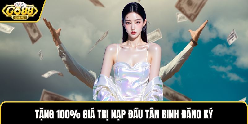 Tặng 100% giá trị nạp đầu tân binh đăng ký.
