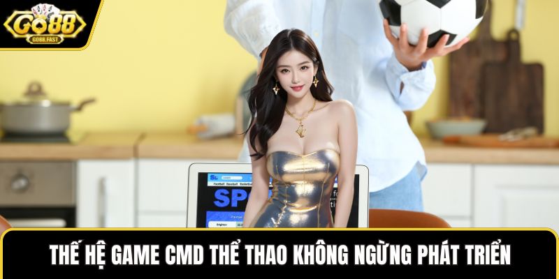 Thế hệ game CMD Thể Thao không ngừng phát triển