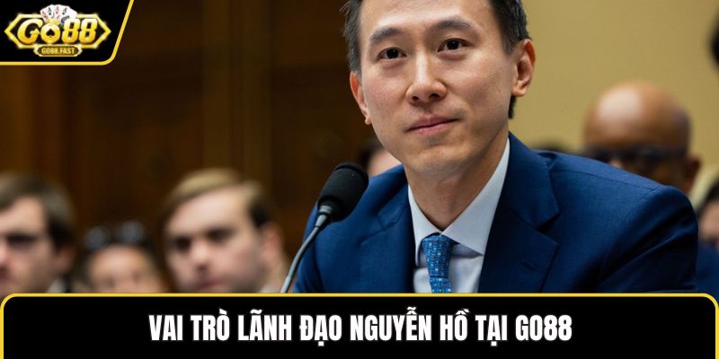 Vai trò lãnh đạo Nguyễn Hồ tại GO88