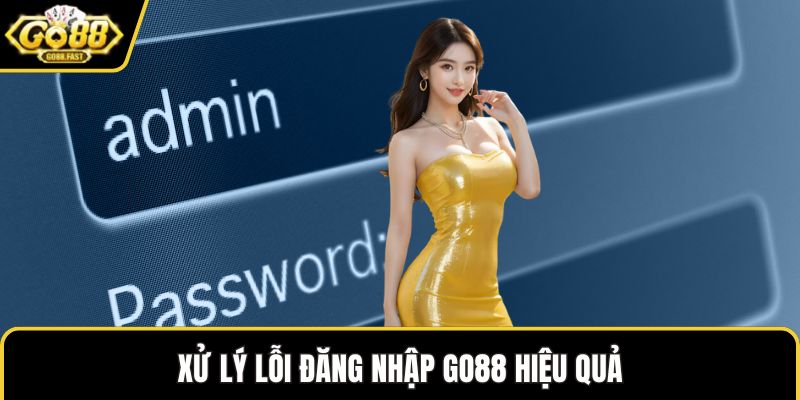 Xử lý lỗi đăng nhập GO88 hiệu quả