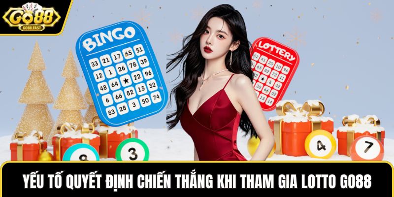 Yếu tố quyết định chiến thắng khi tham gia Lotto GO88